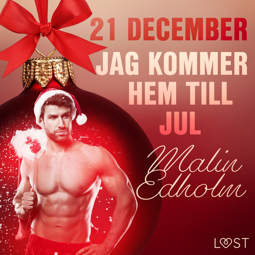 21 december: Jag kommer hem till jul - en erotisk julkalender, Malin Edholm
