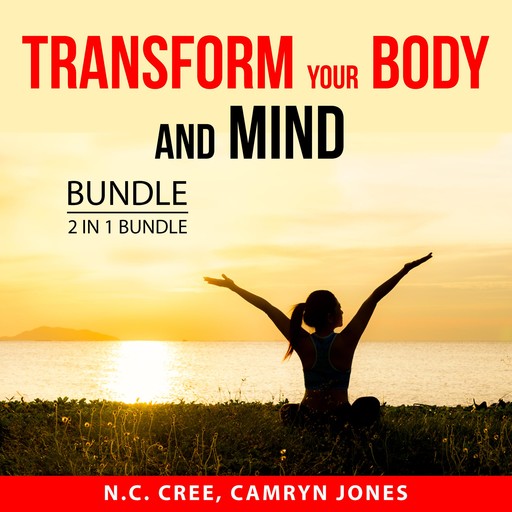 Transform Your Body and Mind Bundle, 2 in 1 Bundle:, N.C. Cree, Camryn Jones