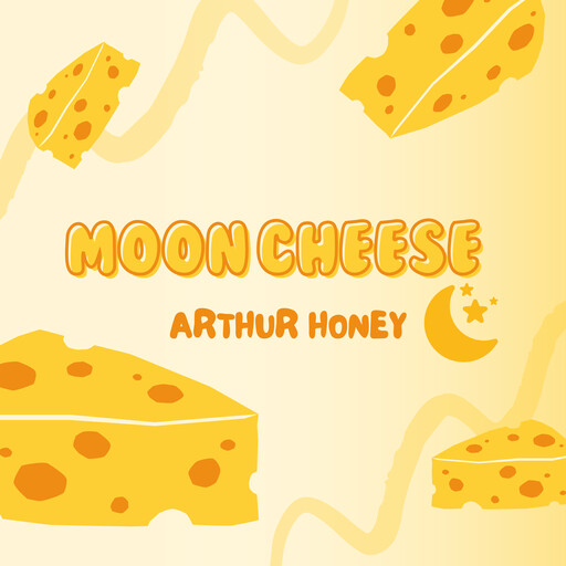 Moon Cheese, Arthur Honey