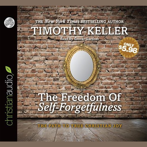 The Freedom of Self-Forgetfulness, Timothy Keller