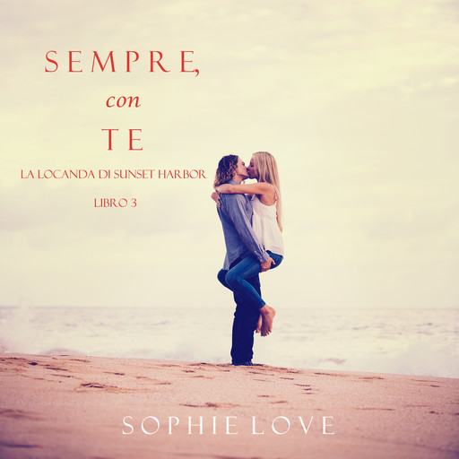 Sempre Con Te (La Locanda di Sunset Harbor — Libro 3), Sophie Love