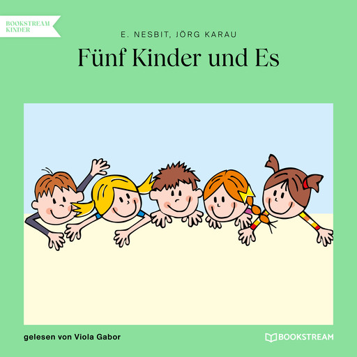 Fünf Kinder und Es (Ungekürzt), Edith Nesbit, Jörg Karau