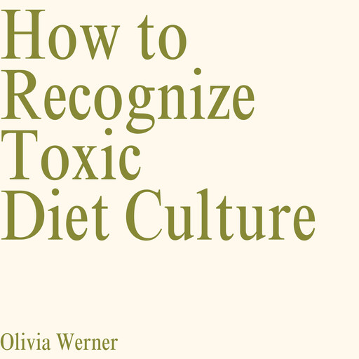 How to Recognize Toxic Diet Culture, Olivia Werner