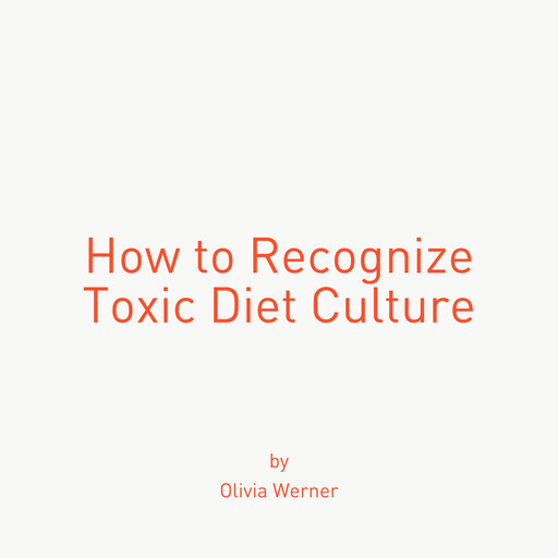 How to Recognize Toxic Diet Culture, Olivia Werner