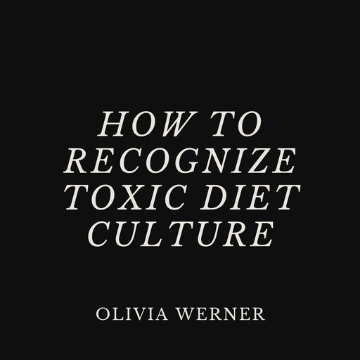 How to Recognize Toxic Diet Culture, Olivia Werner