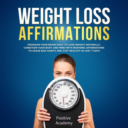 Weight Loss Affirmations: Program Your Brain Daily to Lose Weight Naturally, Positive Academy