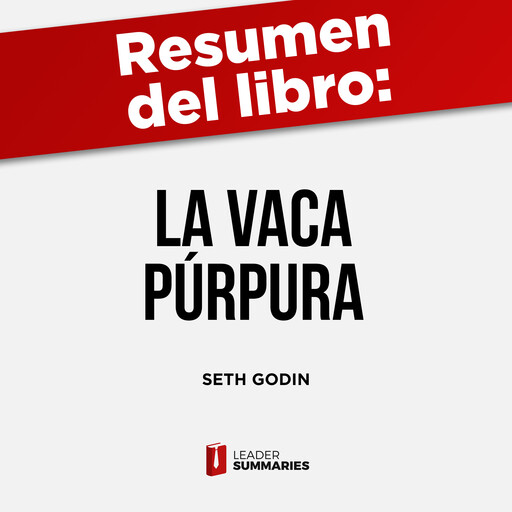 Resumen del libro "La vaca púrpura" de Seth Godin, Leader Summaries