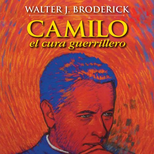 Camilo, el cura guerrillero, Walter J. Broderick
