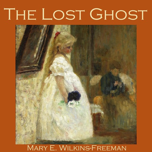 The Lost Ghost, Mary Wilkins-Freeman