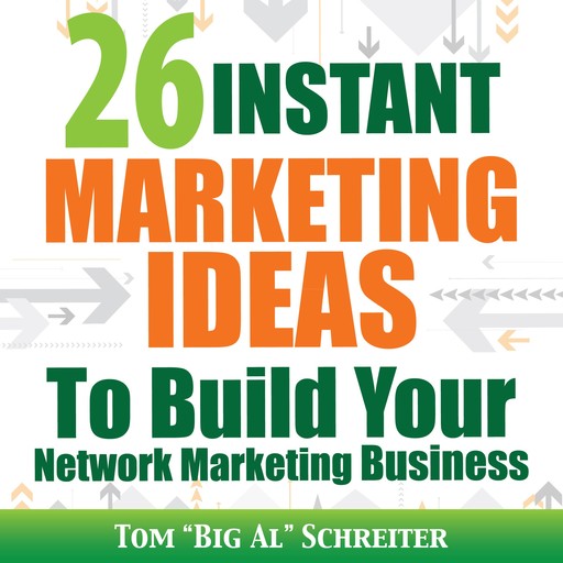 26 Instant Marketing Ideas To Build Your Network Marketing Business, Tom "Big Al" Schreiter
