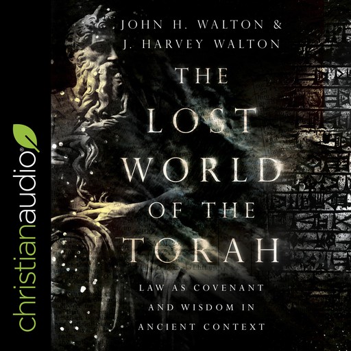 The Lost World of the Torah, John H. Walton, J. Harvey Walton