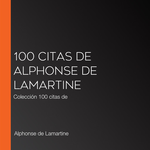 100 citas de Alphonse de Lamartine, Alphonse de Lamartine