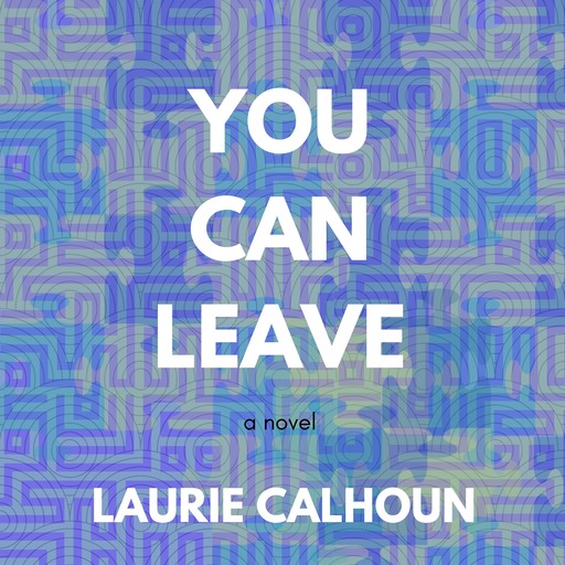 You Can Leave, Laurie Calhoun