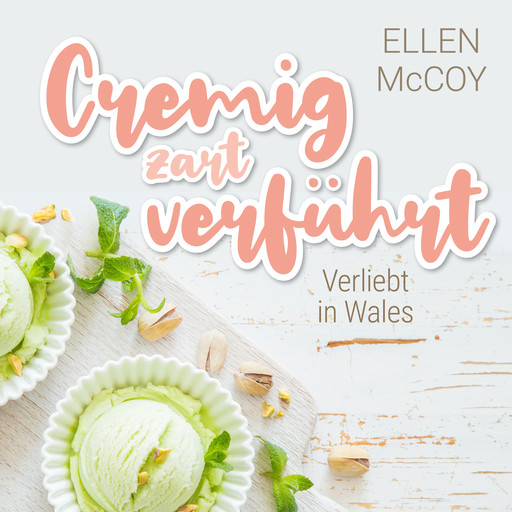 Cremig zart verführt - Verliebt in Wales, Band 1 (Ungekürzt), Ellen McCoy
