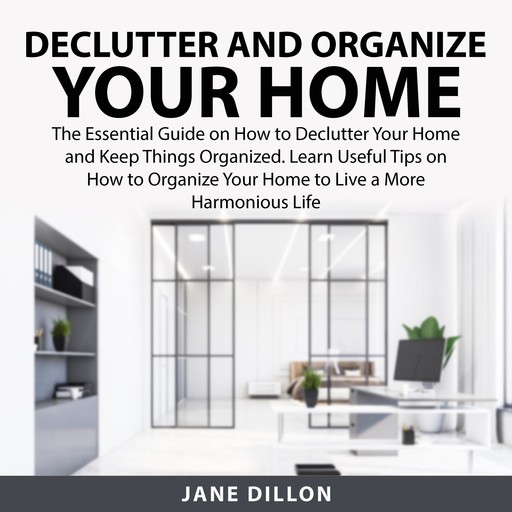 Declutter and Organize Your Home, Jane Dillon