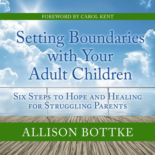 Setting Boundaries with Your Adult Children, Allison Bottke