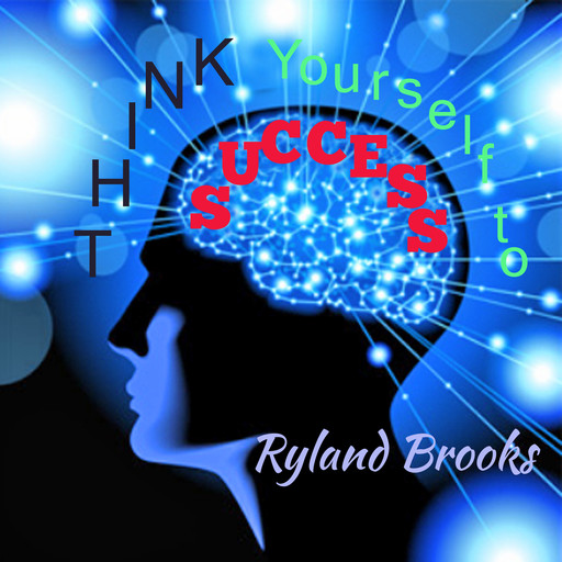 Think Yourself To Success, Ryland Brooks