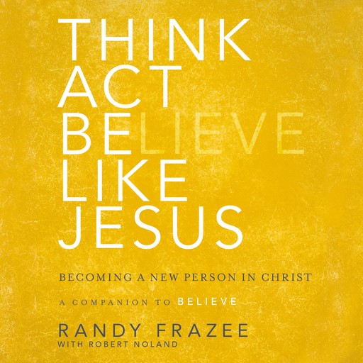 Think, Act, Be Like Jesus, Randy Frazee