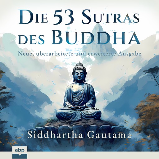 Die 53 Sutras des Buddha - Neue, überarbeitete und erweiterte Ausgabe (Ungekürzt), Siddhartha Gautama