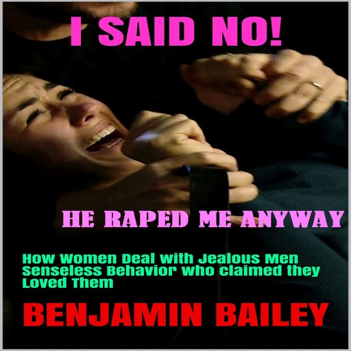 I SAID NO! HE RAPED ME ANYWAY, Benjamin Bailey