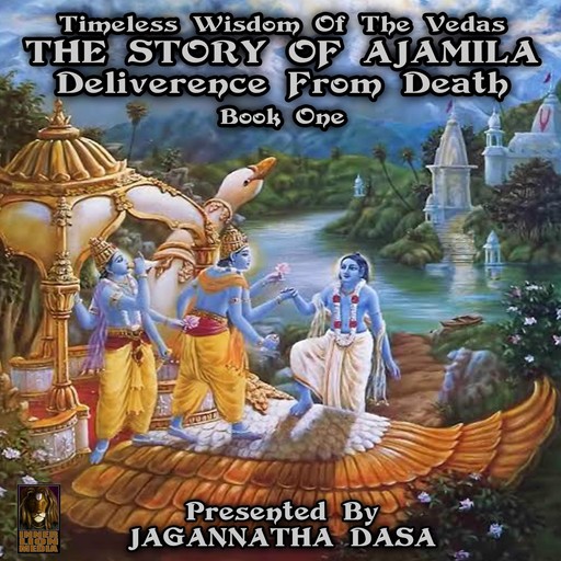 Timeless Wisdom Of The Vedas The Story Of Ajamila Deliverence From Death - Book One, 
