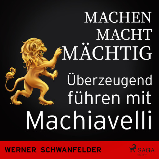 Machen macht mächtig - Überzeugend führen mit Machiavelli, Werner Schwanfelder
