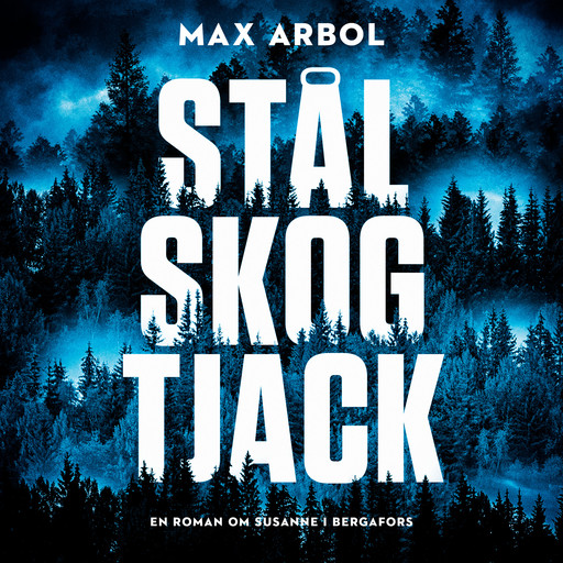 Stål Skog Tjack, Max Arbol