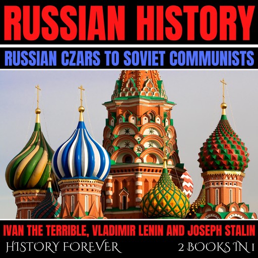Russian History: Russian Czars To Soviet Communists: 2 Books In 1, HISTORY FOREVER