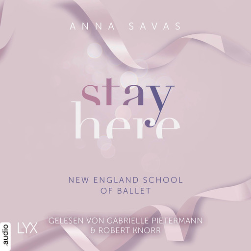 Stay Here - New England School of Ballet, Teil 2 (Ungekürzt), Anna Savas