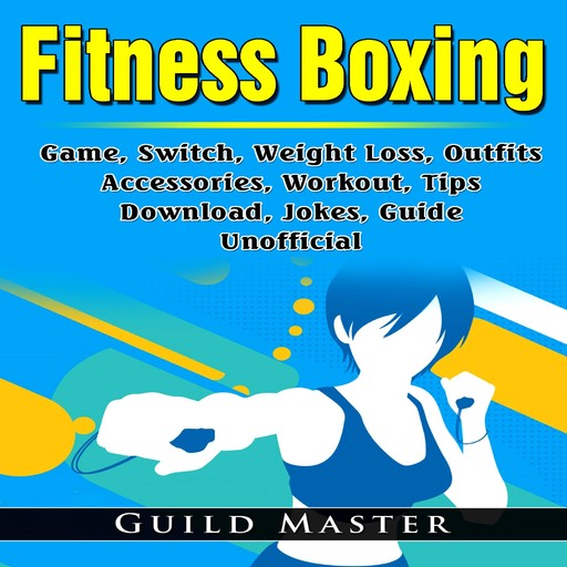 Fitness Boxing Game, Switch, Weight Loss, Outfits, Accessories, Workout, Tips, Download, Jokes, Guide Unofficial, Guild Master