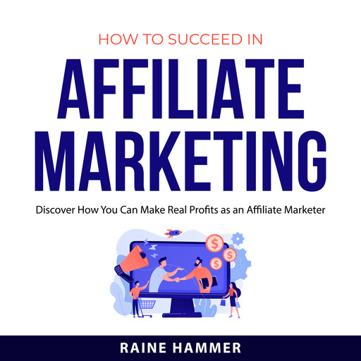 How to Succeed in Affiliate Marketing, Raine Hammer