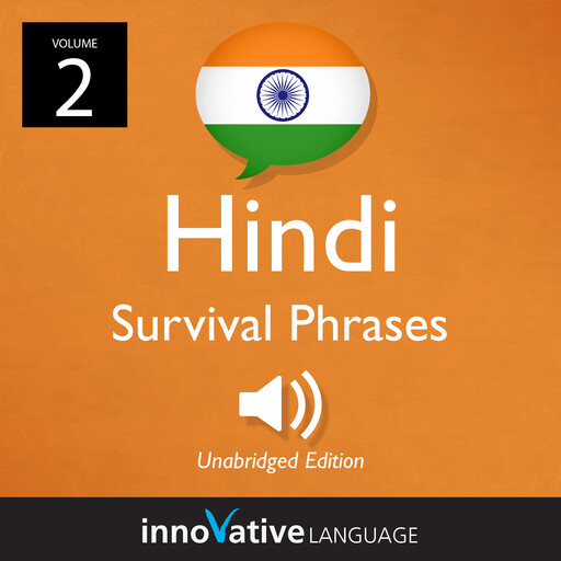 Learn Hindi: Hindi Survival Phrases, Volume 2, Innovative Language Learning, HindiPod101.com