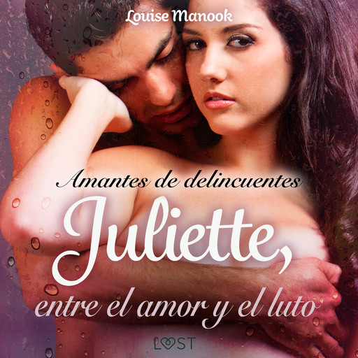 Amantes de delincuentes Juliette, entre el amor y el luto - un relato corto erótico, Louise Manook