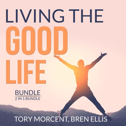 Living the Good Life Bundle, 2 in 1 Bundle: Good Vibes, Good Life and A Guide to the Good Life, Tory Morcent, and Bren Ellis