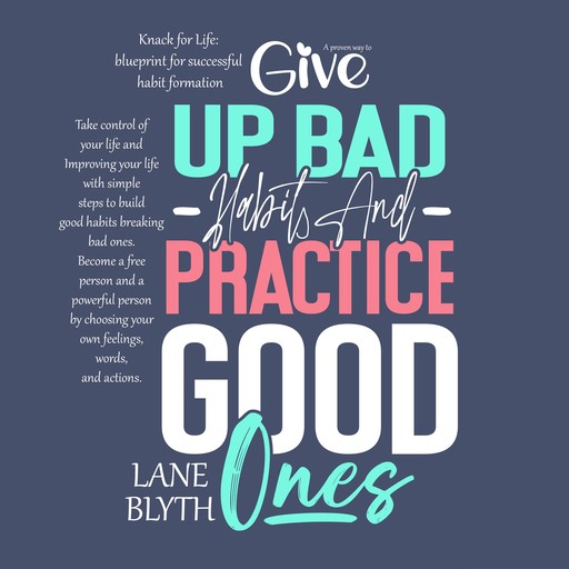 KNACK FOR LIFE: BLUEPRINT FOR SUCCESSFUL HABIT FORMATION. A PROVEN WAY TO GIVE UP BAD HABITS AND PRACTICE GOOD ONES, Lane Blyth