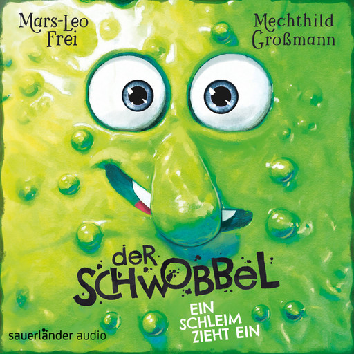 Der Schwobbel - Ein Schleim zieht ein (Ungekürzte Lesung), Mars-Leo Frei