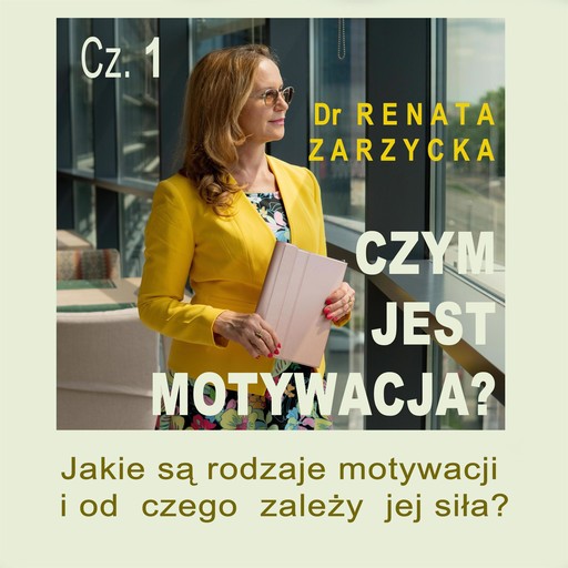 Jakie są rodzaje motywacji i od czego zależy jej siła?, Renata Zarzycka