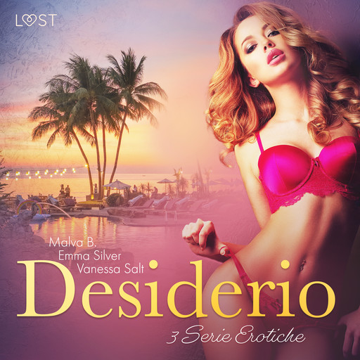 Desiderio - 3 Serie Erotiche, Vanessa Salt, Emma Silver, Malva B.