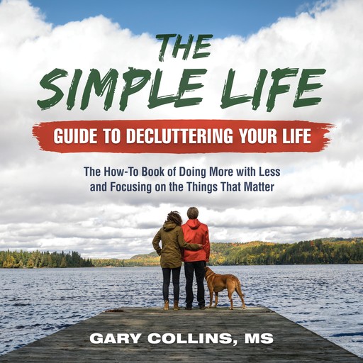 The Simple Life Guide To Decluttering Your Life, Gary Collins