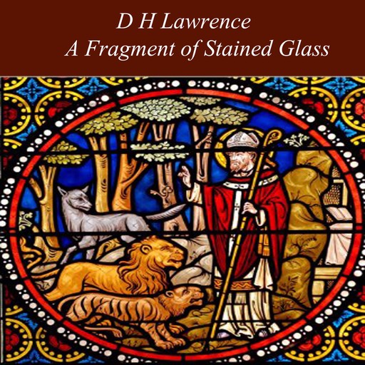 A Fragment of Stained Glass, David Herbert Lawrence