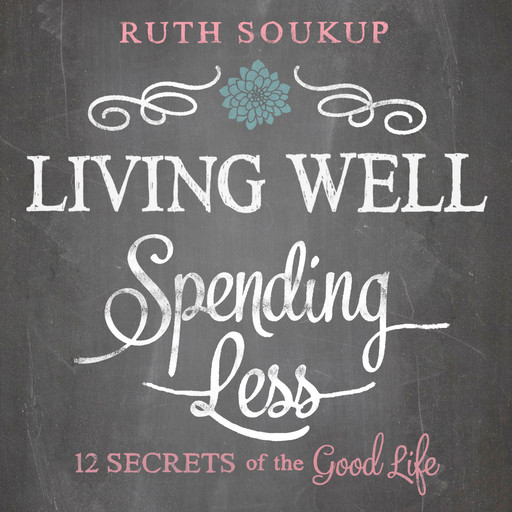 Living Well, Spending Less, Ruth Soukup