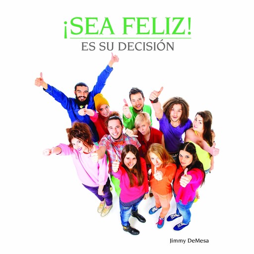 ¡Sea feliz! Es su decisión, Jimmy de Mesa