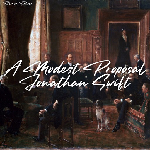 A Modest Proposal [unabridged], Jonathan Swift