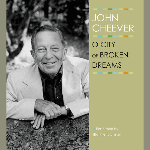 O City of Broken Dreams, John Cheever