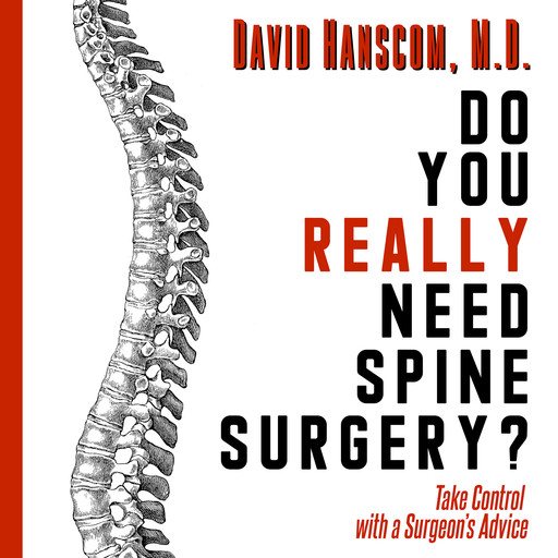 Do You Really Need Spine Surgery? Take Control with a Surgeon's Advice, David Hanscom