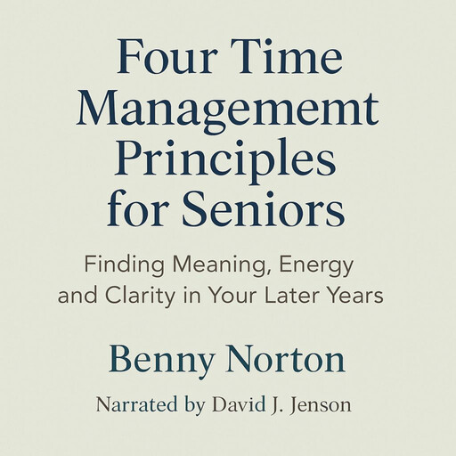Four Time Management Principles for Seniors, Benny Norton
