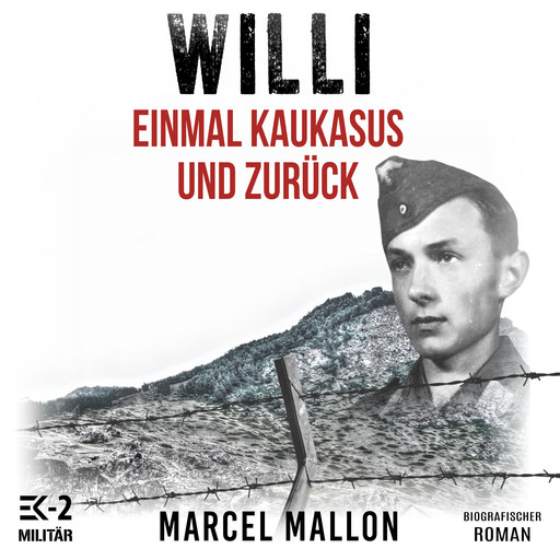 Willi – Einmal Kaukasus und zurück: Ostfront und Kriegsgefangenschaft: Romanhafte Biografie eines ehemaligen MG-Schützen im 2. Weltkrieg (Deutsche Soldaten-Biografien), Marcel Mallon