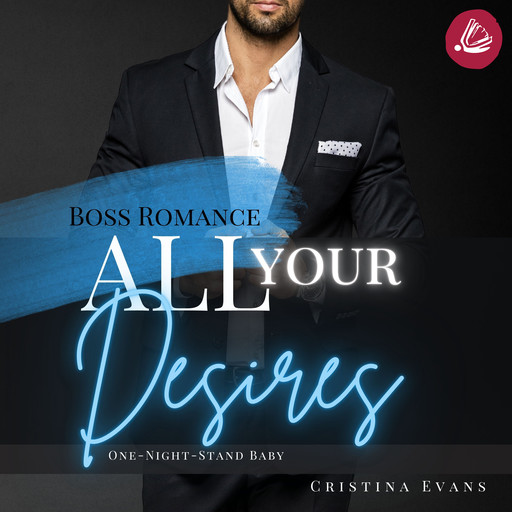 All Your Desires: Boss Romance (One-Night-Stand Baby), Cristina Evans