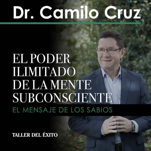 El poder ilimitado de la mente subconsciente, Camilo Cruz