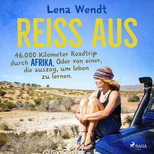 Reiss aus: 46.000 Kilometer Roadtrip durch Afrika. Oder von einer, die auszog, um leben zu lernen., Lena Wendt